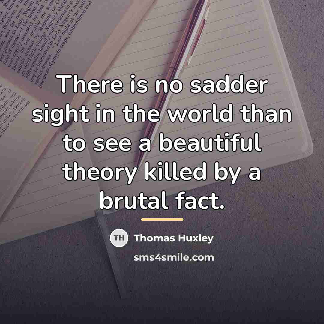 “There is no sadder sight in the world than to…” quote by Thomas Huxley