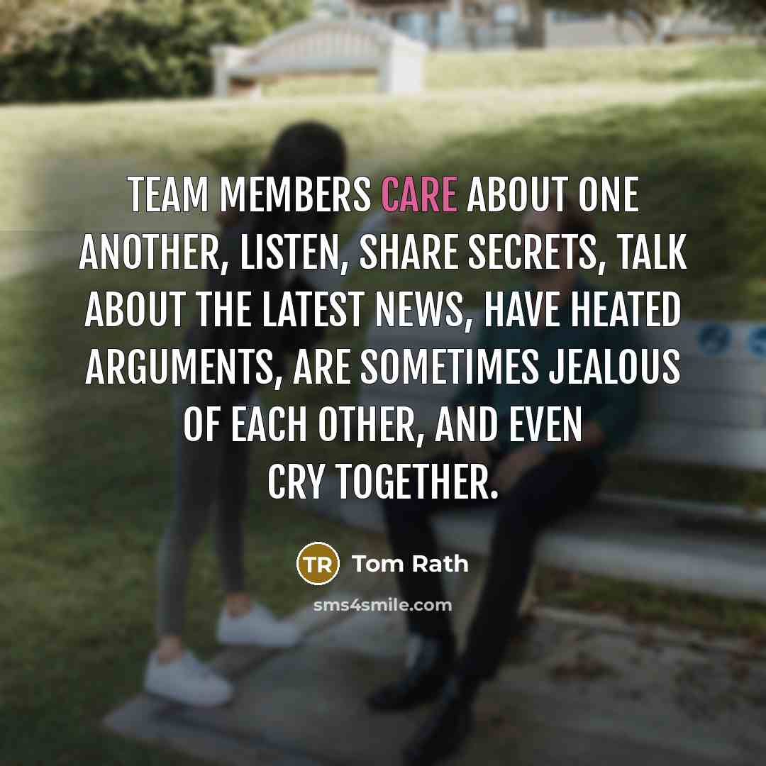 “Team members care about one another, listen, share secrets, talk…” quote by Tom Rath