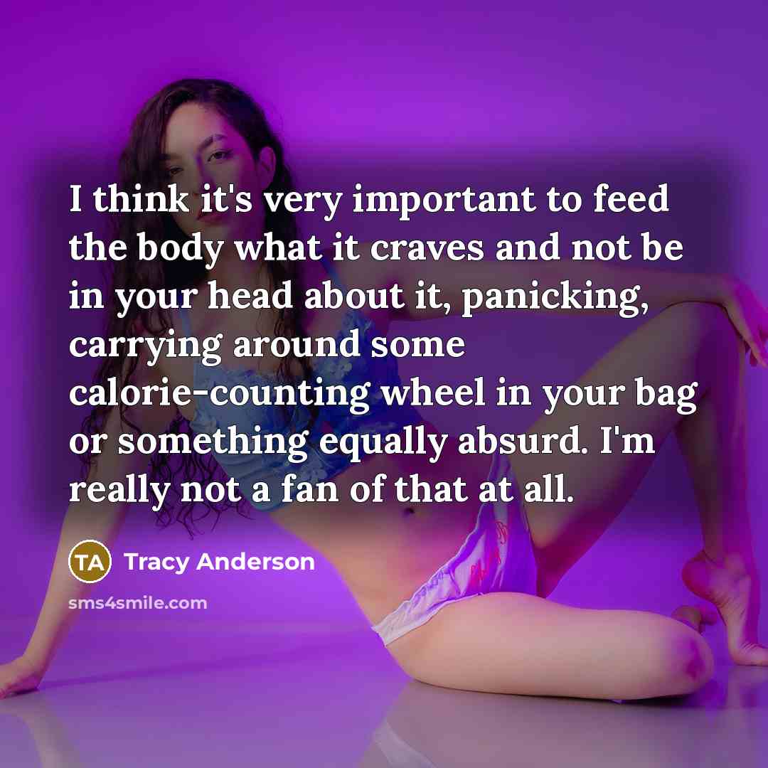 “I think it's very important to feed the body what…” quote by Tracy Anderson