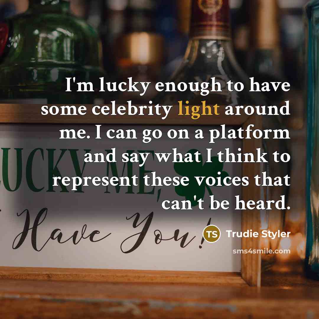 “I'm lucky enough to have some celebrity light around me.…” quote by Trudie Styler