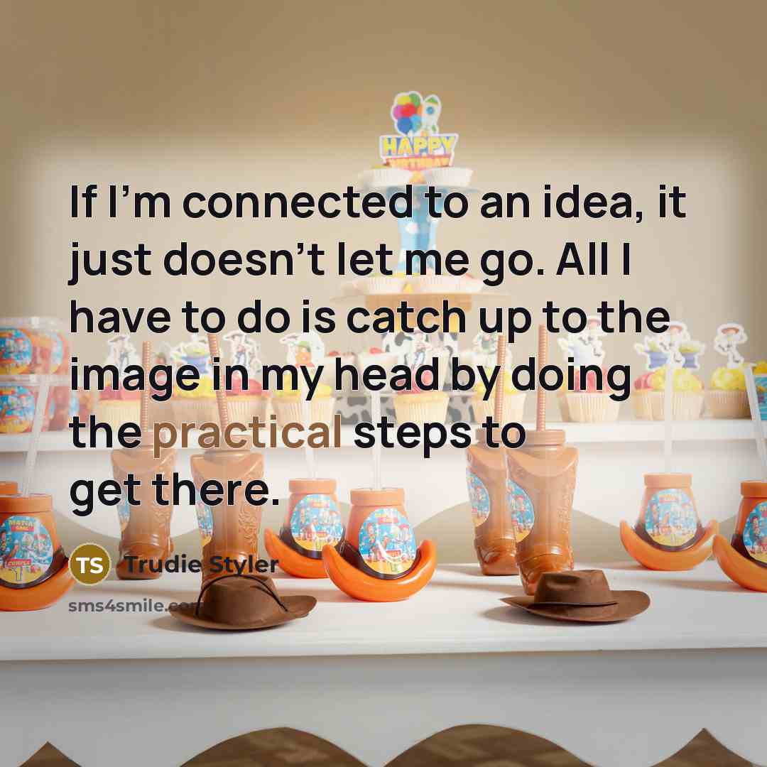 “If I'm connected to an idea, it just doesn't let…” quote by Trudie Styler