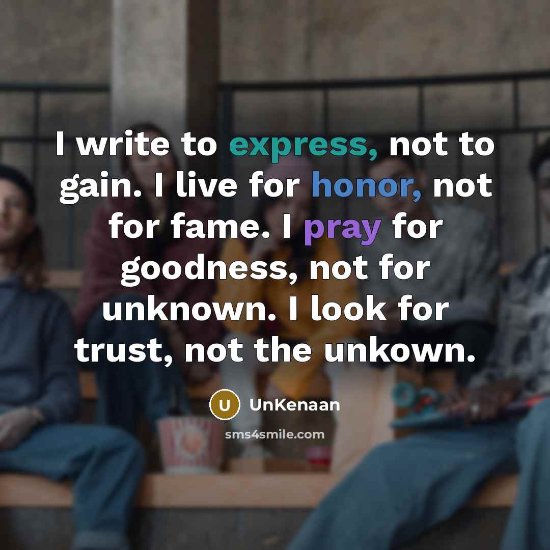 “I write to express, not to gain. I live for…” quote by UnKenaan