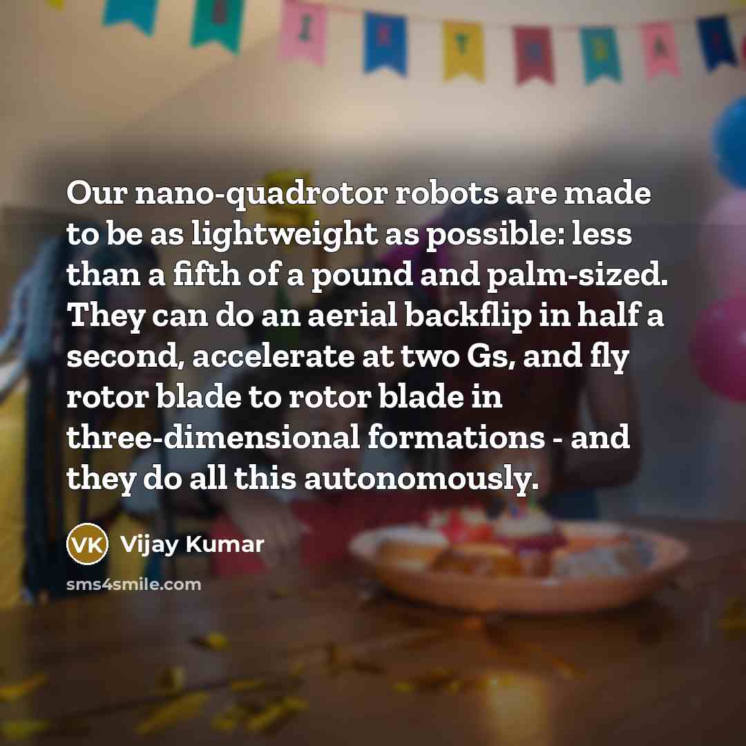 “Our nano-quadrotor robots are made to be as lightweight as…” quote by Vijay Kumar