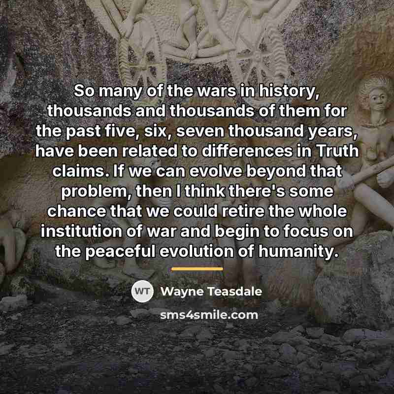 “So many of the wars in history, thousands and thousands…” quote by Wayne Teasdale