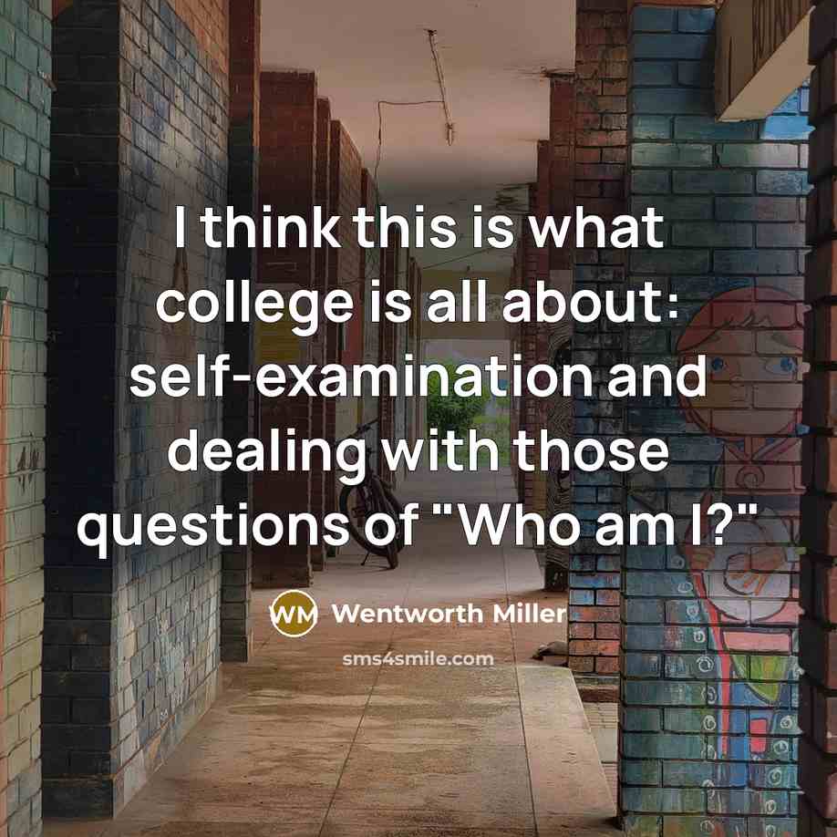 “I think this is what college is all about: self-examination…” quote by Wentworth Miller
