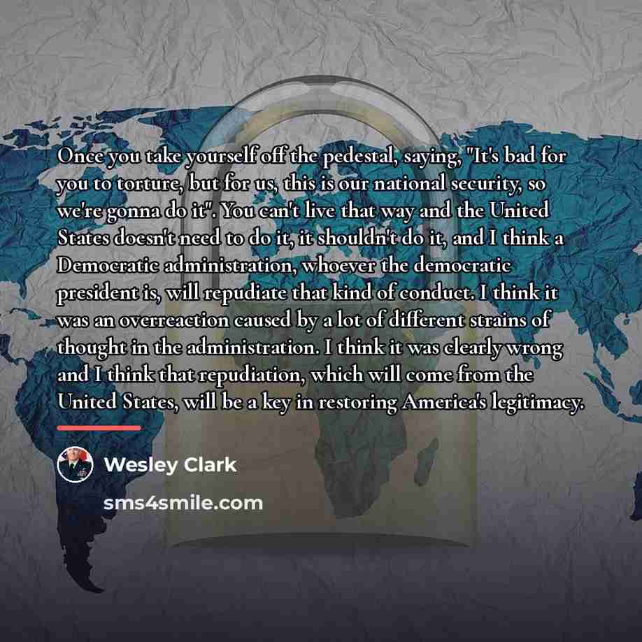 “Once you take yourself off the pedestal, saying, "It's bad…” quote by Wesley Clark