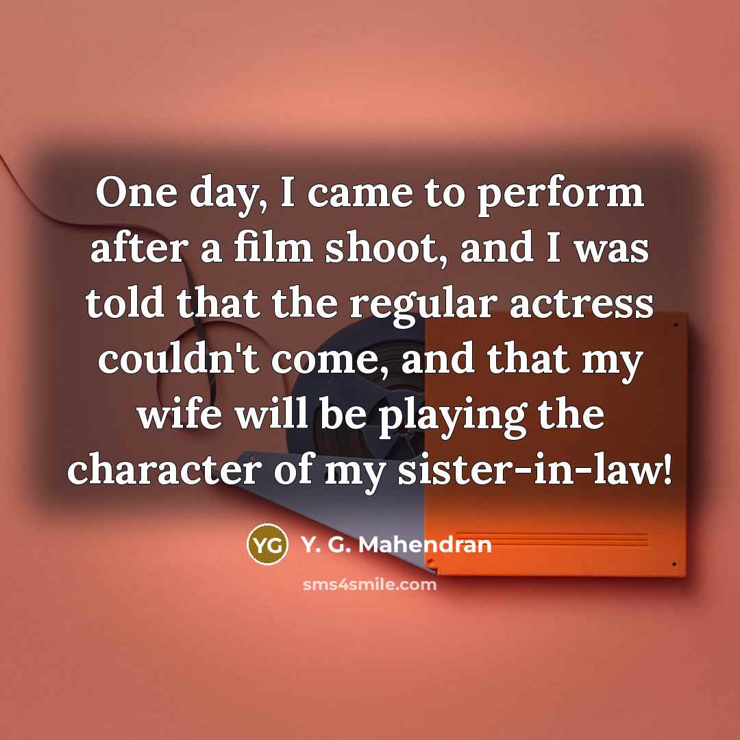 “One day, I came to perform after a film shoot,…” quote by Y. G. Mahendran