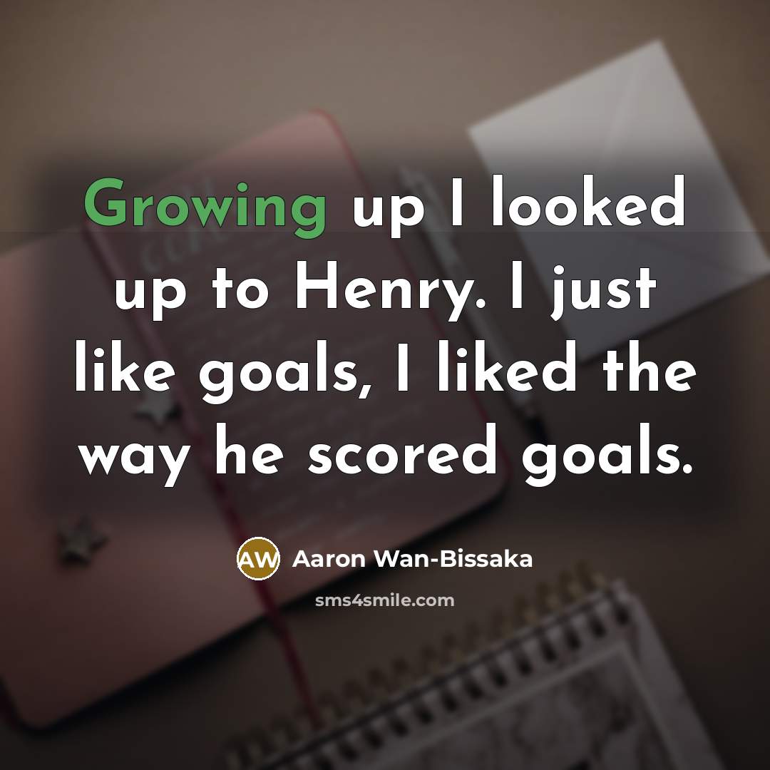 “Growing up I looked up to Henry. I just like…” quote by Aaron Wan-Bissaka