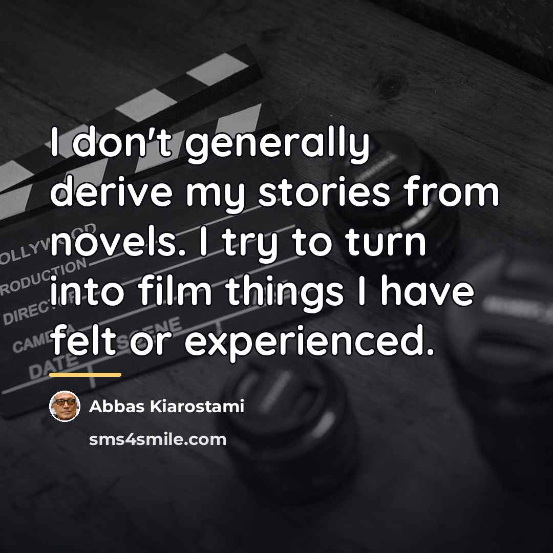 “I don't generally derive my stories from novels. I try…” quote by Abbas Kiarostami