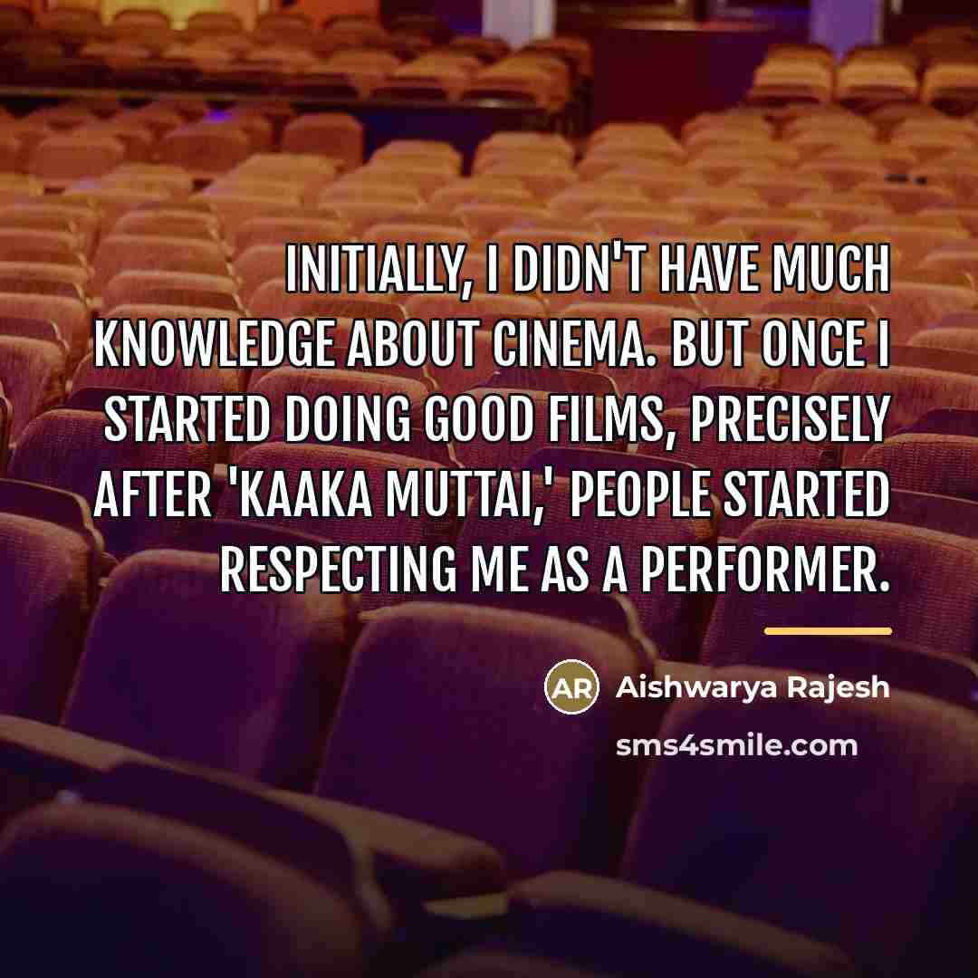 “Initially, I didn't have much knowledge about cinema. But once…” quote by Aishwarya Rajesh