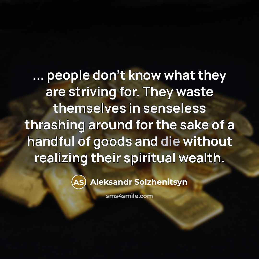 “... people don't know what they are striving for. They…” quote by Aleksandr Solzhenitsyn