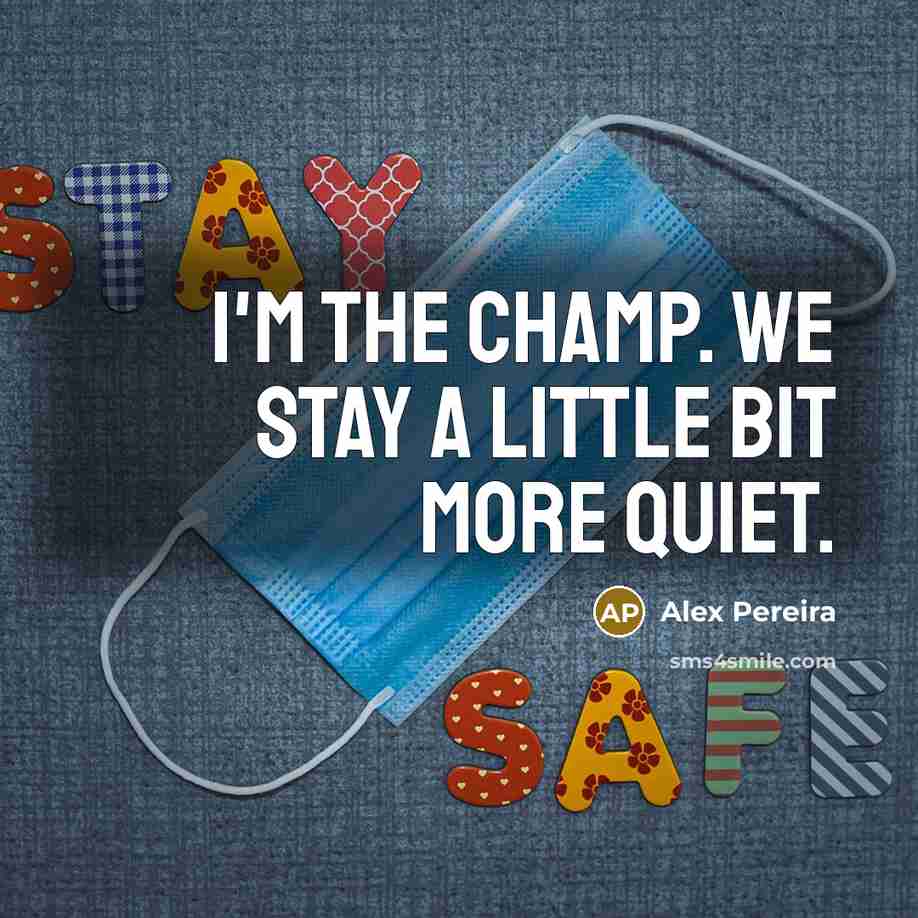 “I'm the champ. We stay a little bit more quiet.” quote by Alex Pereira