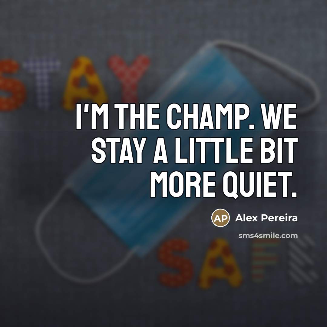 “I'm the champ. We stay a little bit more quiet.…” quote by Alex Pereira