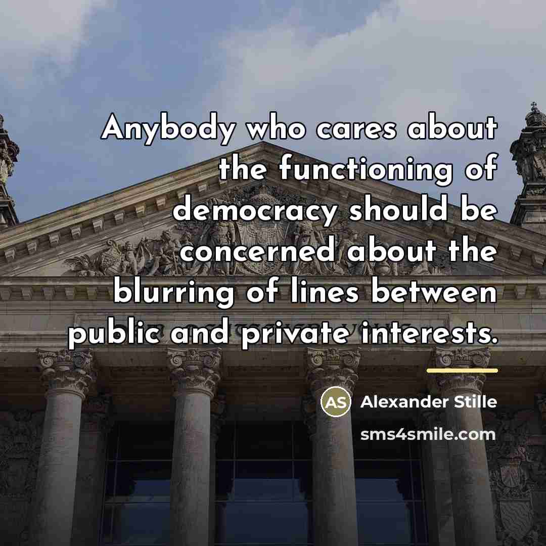“Anybody who cares about the functioning of democracy should be…” quote by Alexander Stille