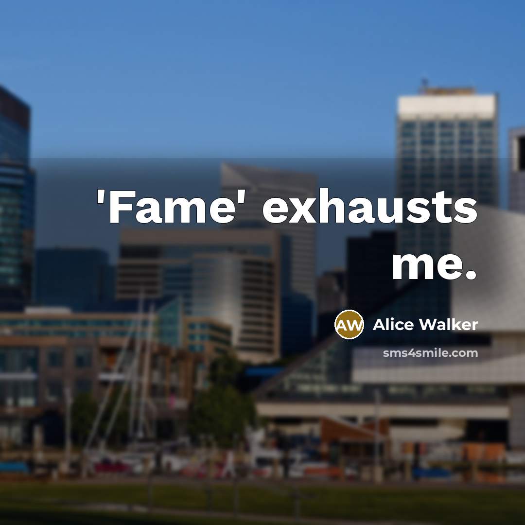 “'Fame' exhausts me.…” quote by Alice Walker
