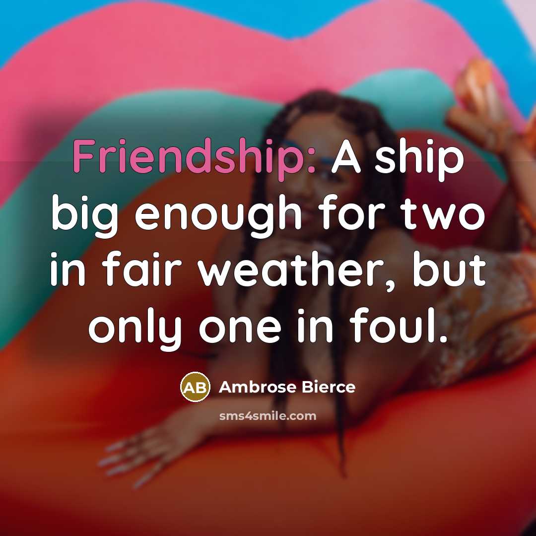 “Friendship: A ship big enough for two in fair weather,…” quote by Ambrose Bierce