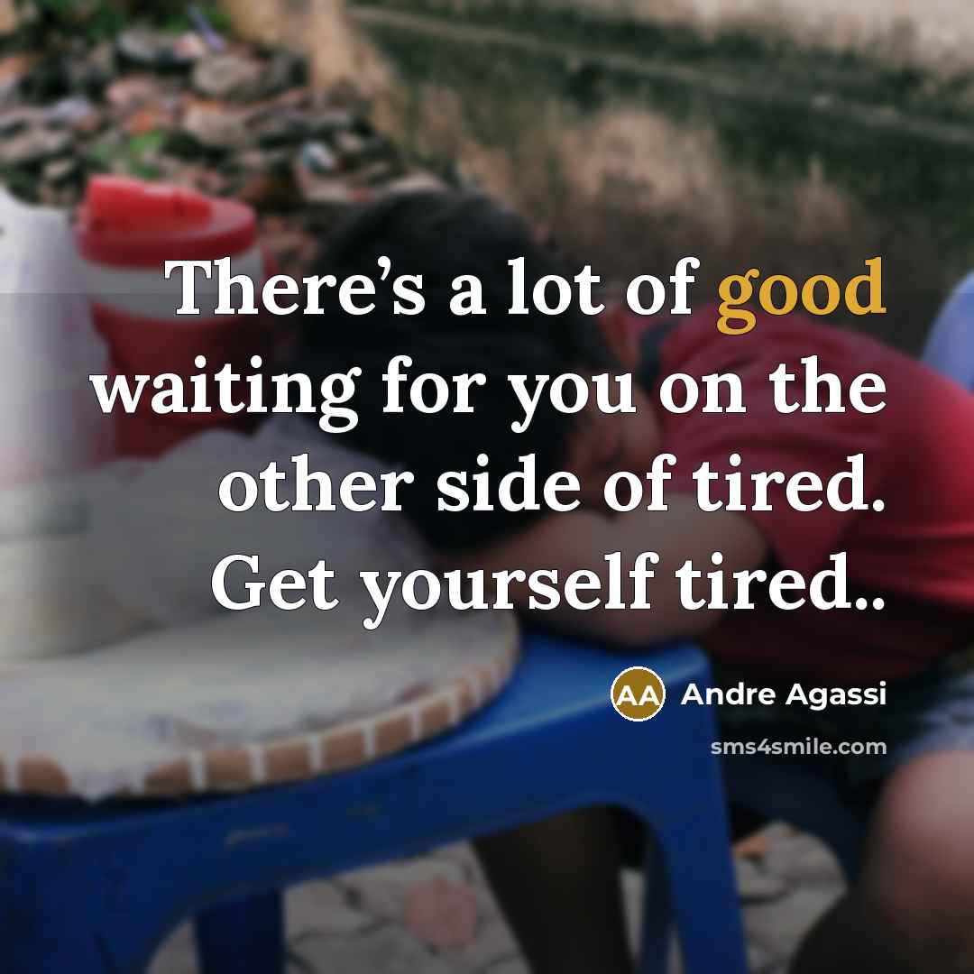 “There’s a lot of good waiting for you on the…” quote by Andre Agassi