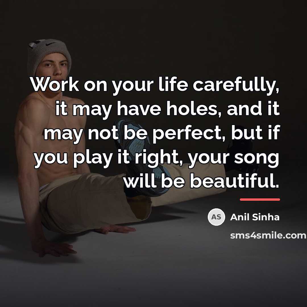 “Work on your life carefully, it may have holes, and…” quote by Anil Sinha