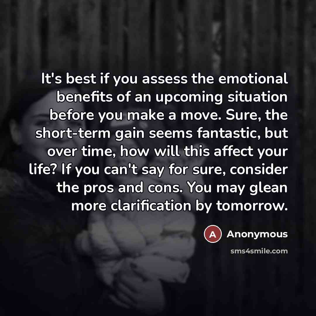 “It's best if you assess the emotional benefits of an…” quote by Anonymous