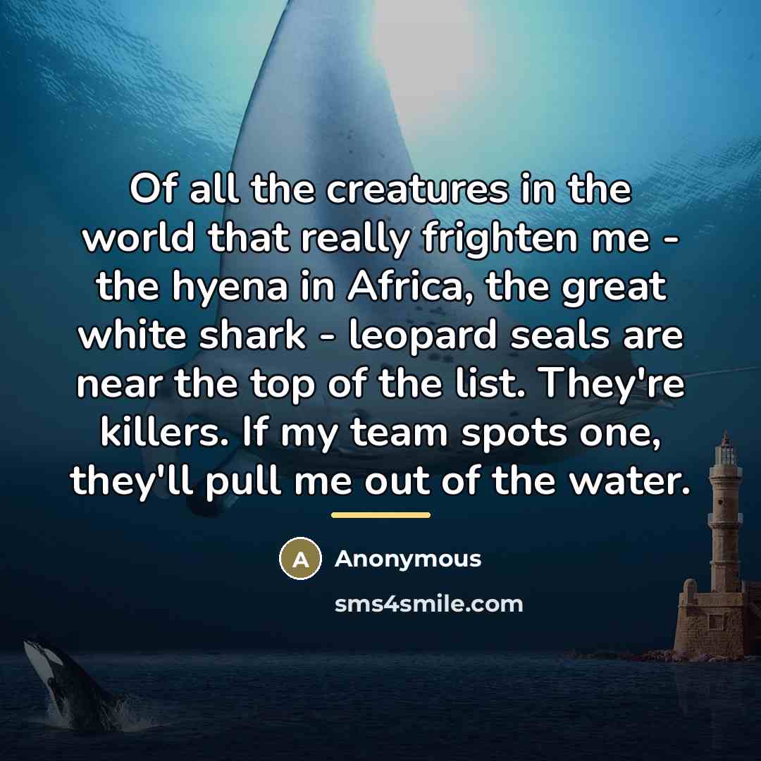 “Of all the creatures in the world that really frighten…” quote by Anonymous