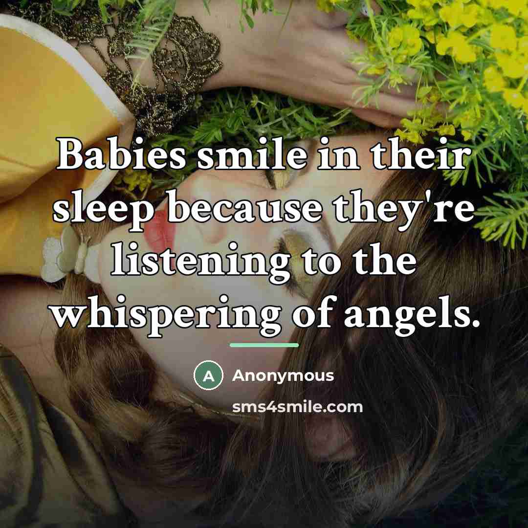 “Babies smile in their sleep because they're listening to the…” quote by Anonymous