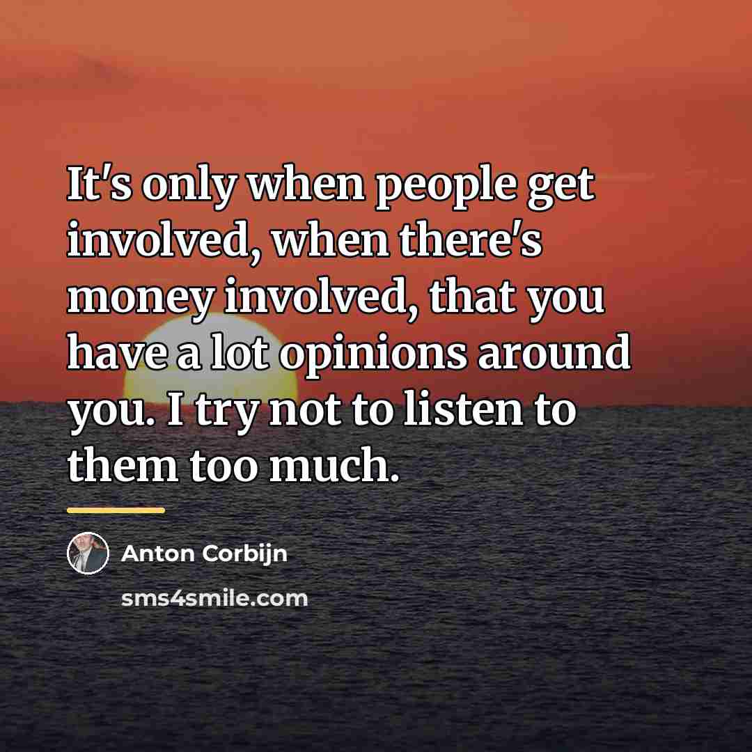 “It's only when people get involved, when there's money involved,…” quote by Anton Corbijn