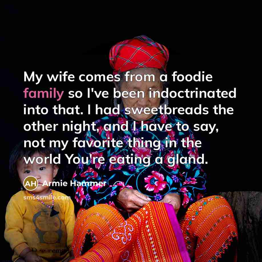 “My wife comes from a foodie family so I've been…” quote by Armie Hammer