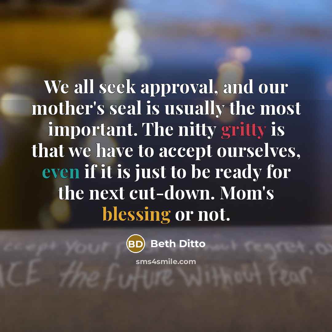 “We all seek approval, and our mother's seal is usually…” quote by Beth Ditto