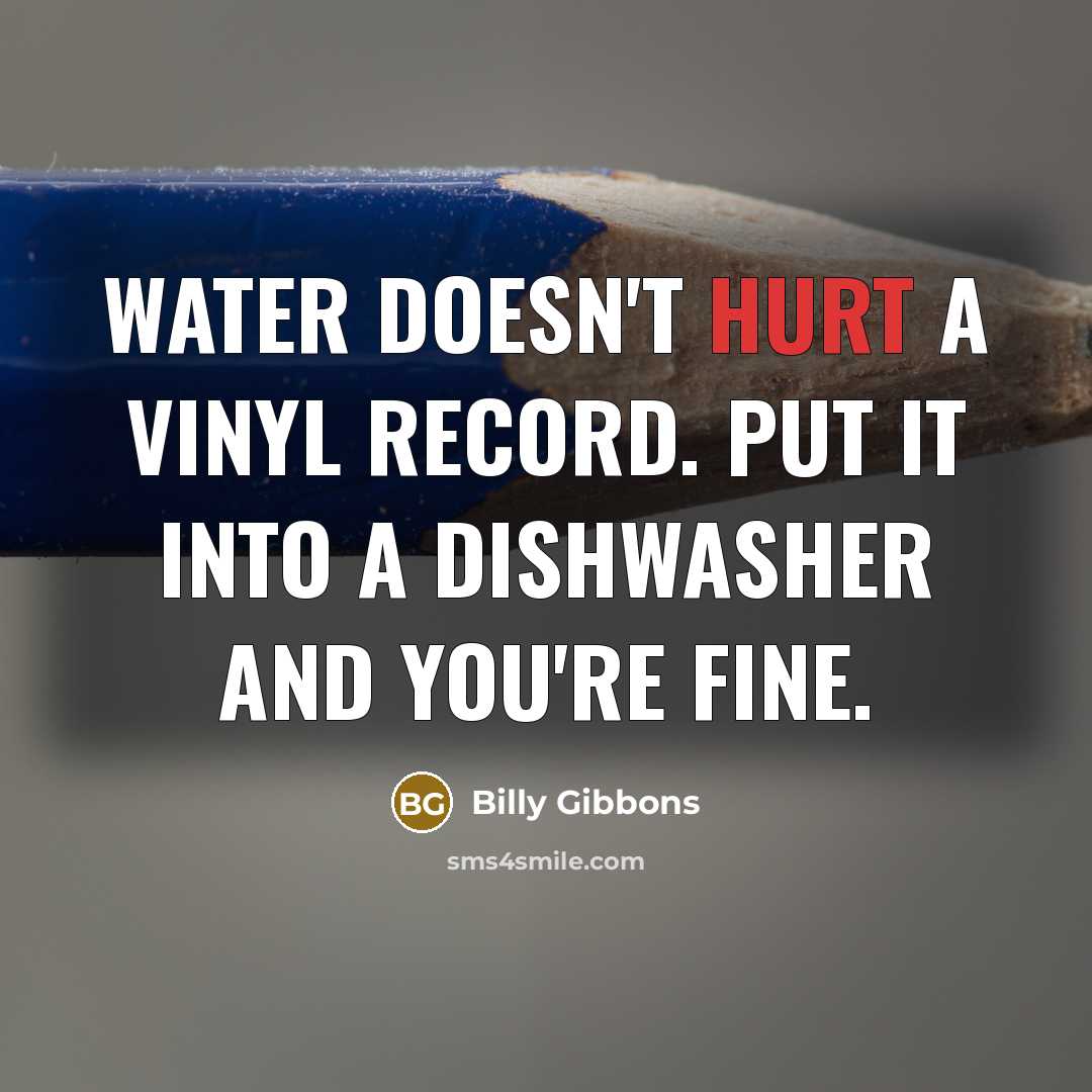 “Water doesn't hurt a vinyl record. Put it into a…” quote by Billy Gibbons