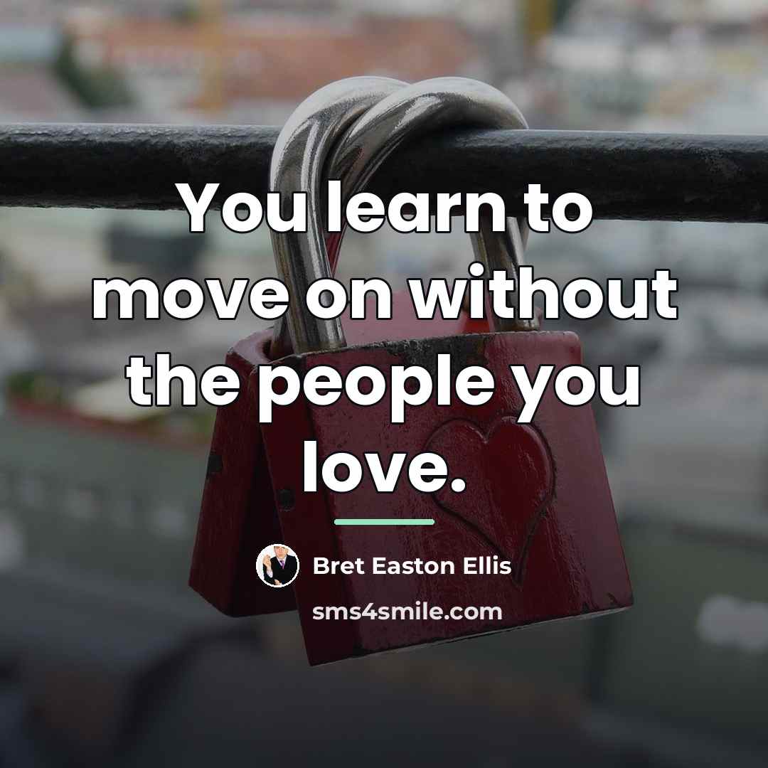 “You learn to move on without the people you love.…” quote by Bret Easton Ellis