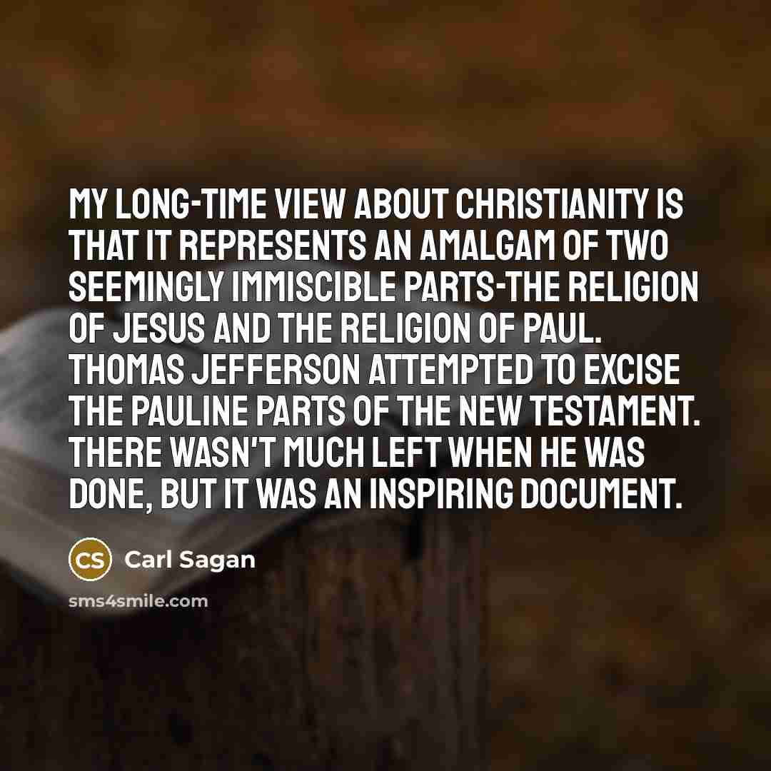 “My long-time view about Christianity is that it represents an…” quote by Carl Sagan