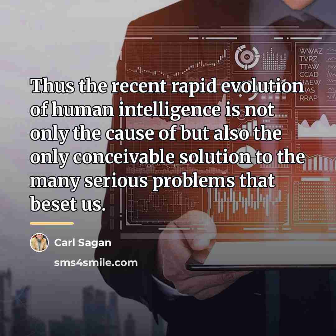 “Thus the recent rapid evolution of human intelligence is not…” quote by Carl Sagan