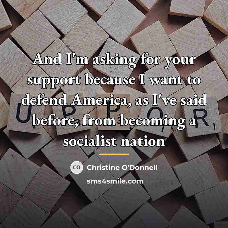 “And I'm asking for your support because I want to…” quote by Christine O'Donnell