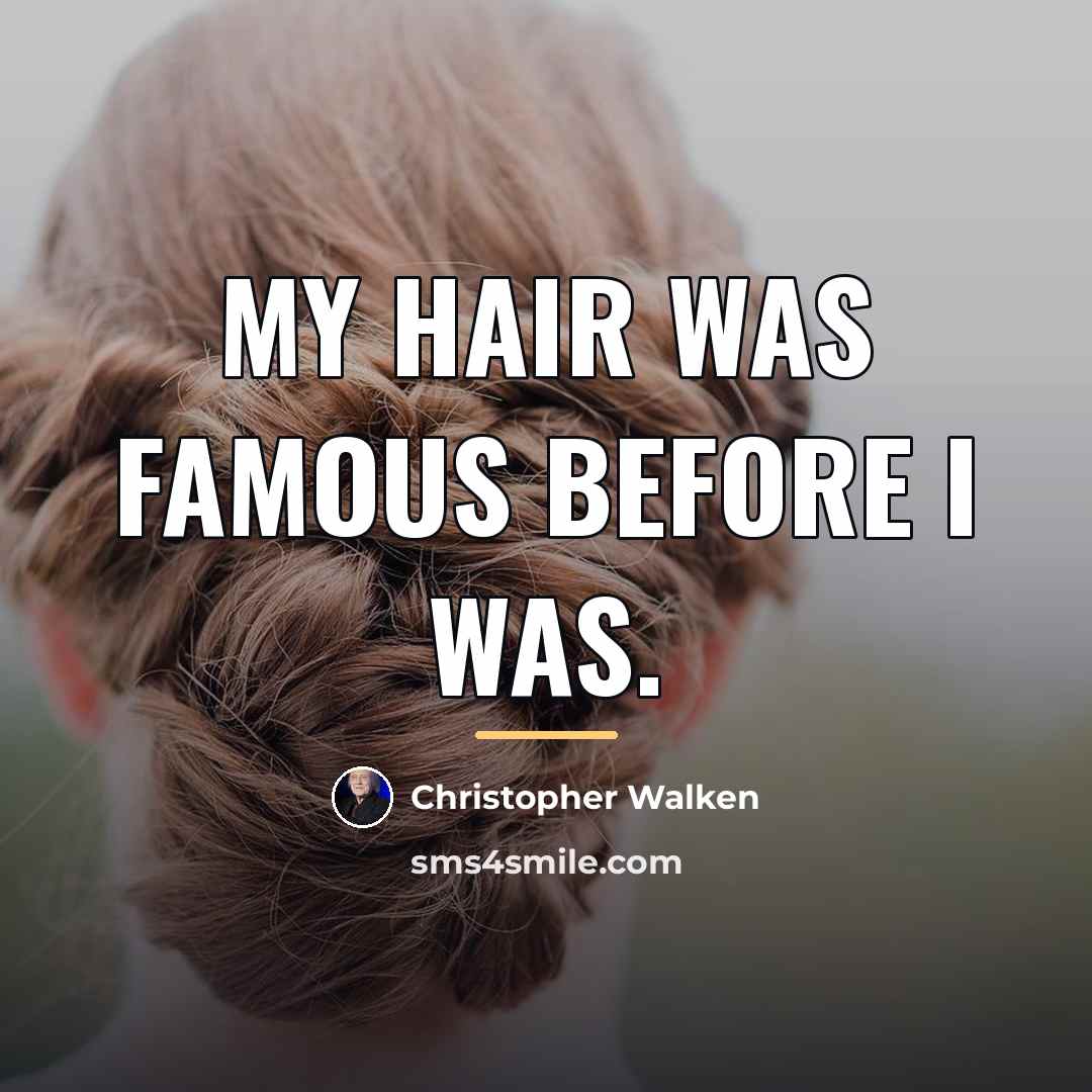 “My hair was famous before I was.…” quote by Christopher Walken