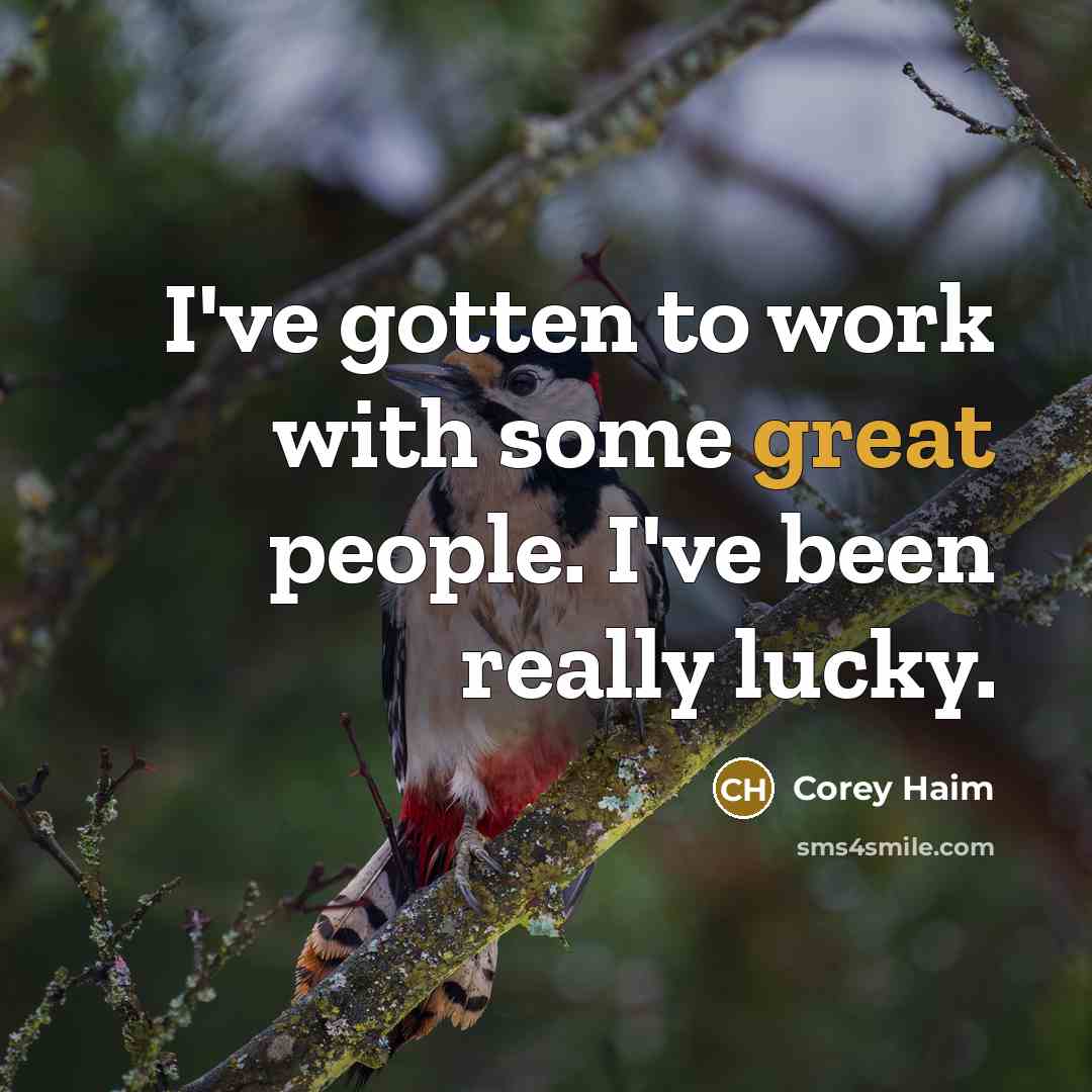 “I've gotten to work with some great people. I've been…” quote by Corey Haim