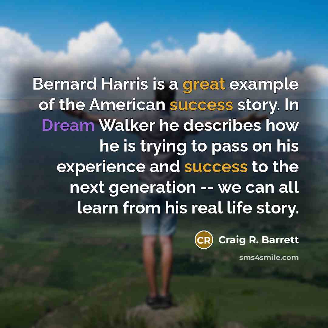 “Bernard Harris is a great example of the American success…” quote by Craig R. Barrett