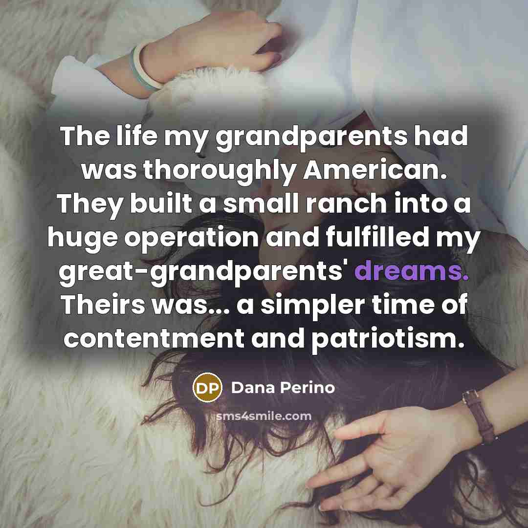 “The life my grandparents had was thoroughly American. They built…” quote by Dana Perino