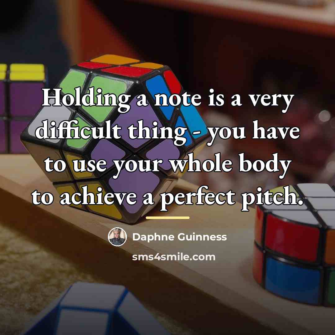 “Holding a note is a very difficult thing - you…” quote by Daphne Guinness