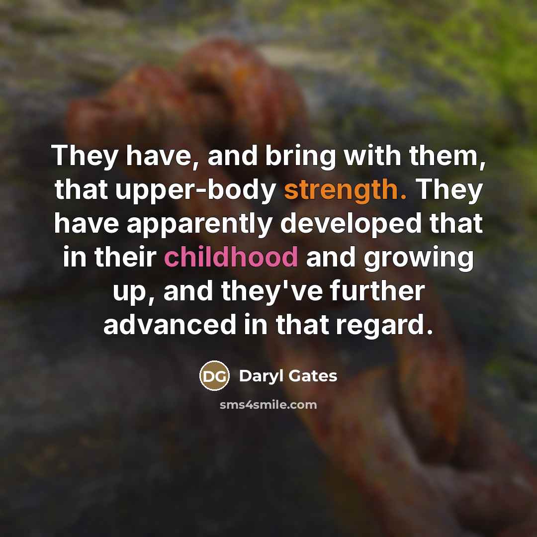 “They have, and bring with them, that upper-body strength. They…” quote by Daryl Gates