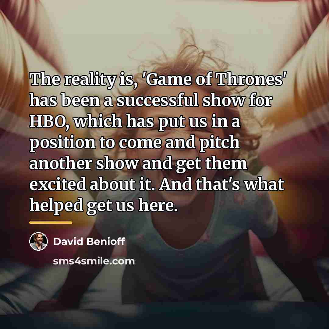 “The reality is, 'Game of Thrones' has been a successful…” quote by David Benioff