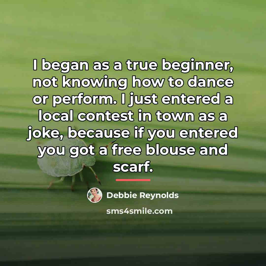 “I began as a true beginner, not knowing how to…” quote by Debbie Reynolds