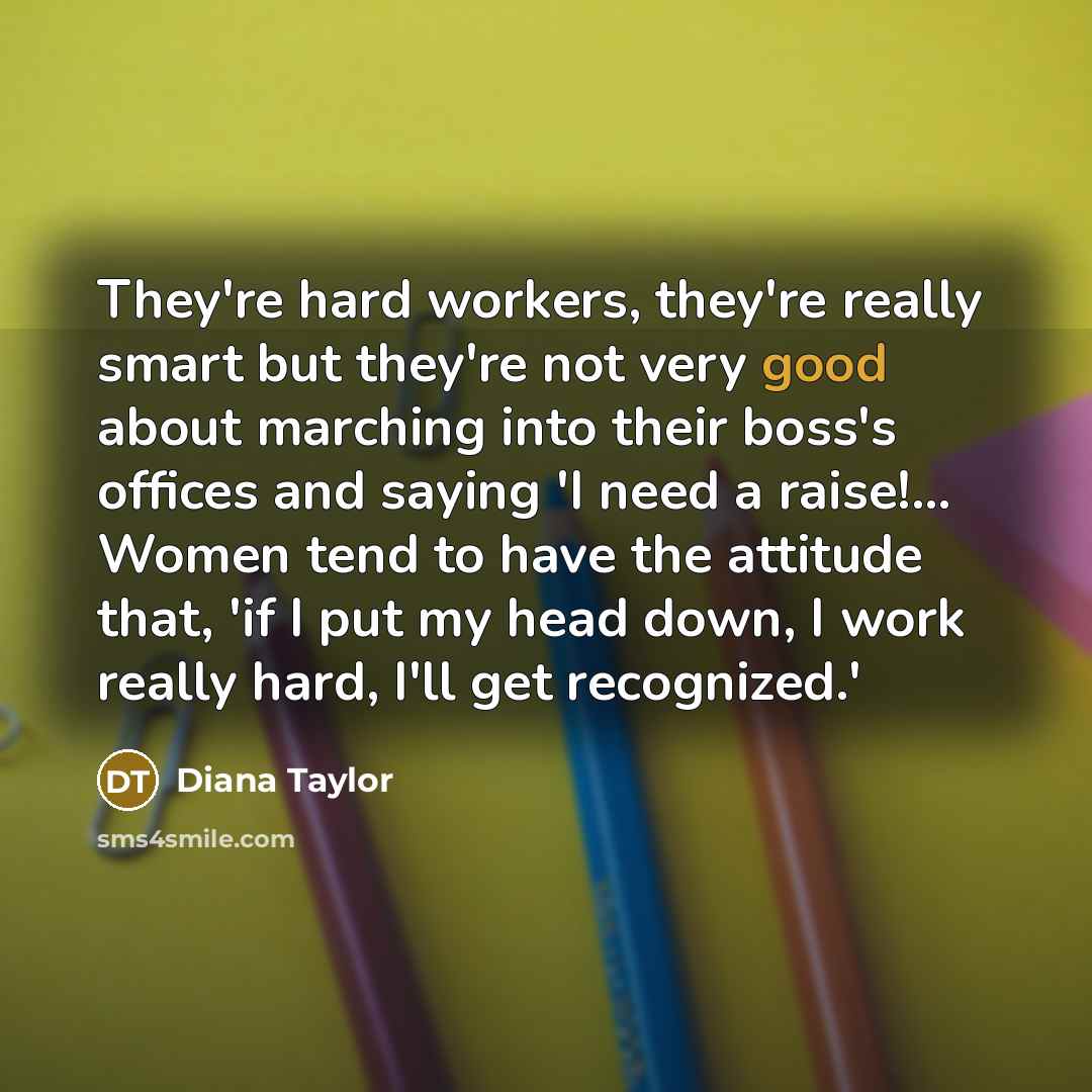“They're hard workers, they're really smart but they're not very…” quote by Diana Taylor