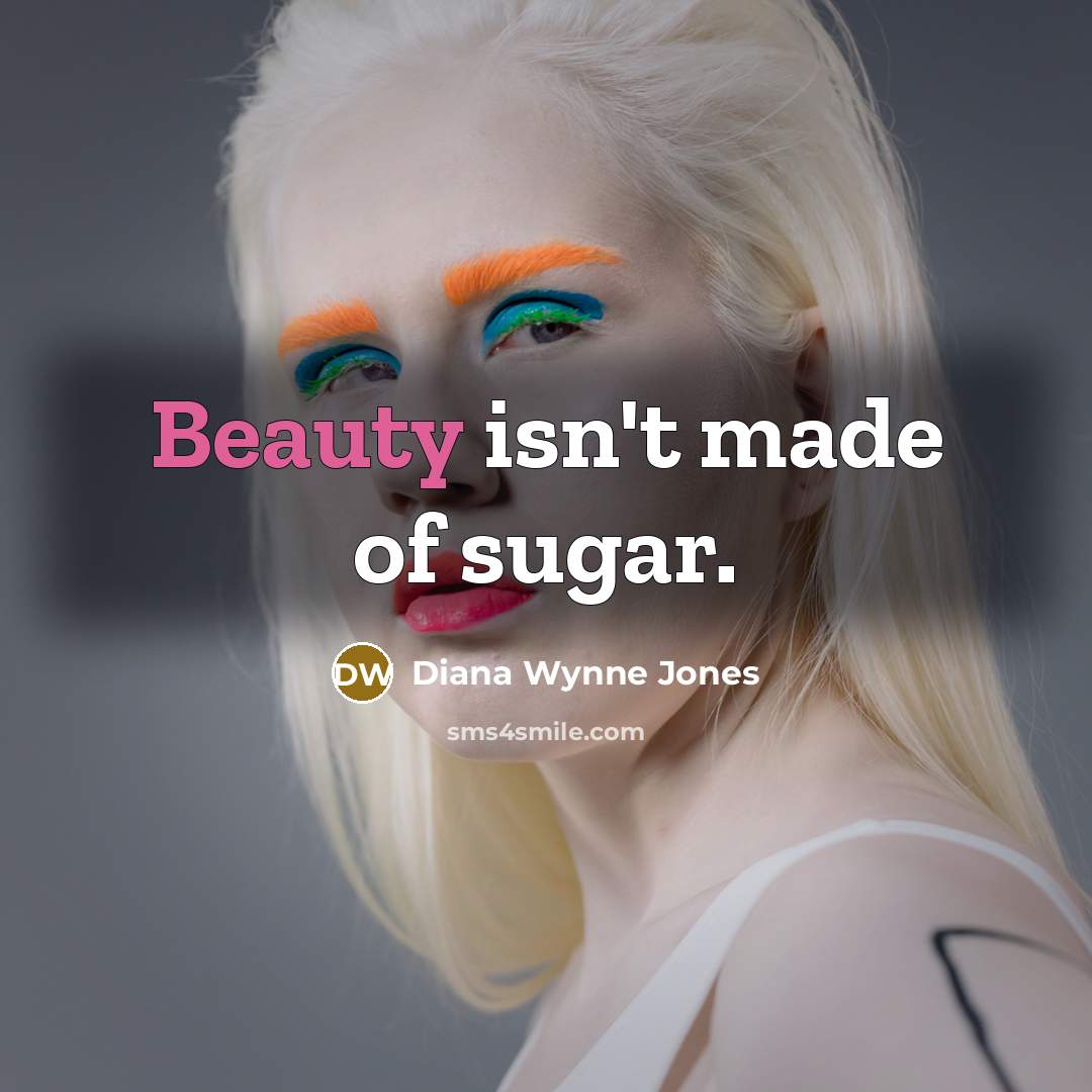 “Beauty isn't made of sugar.…” quote by Diana Wynne Jones
