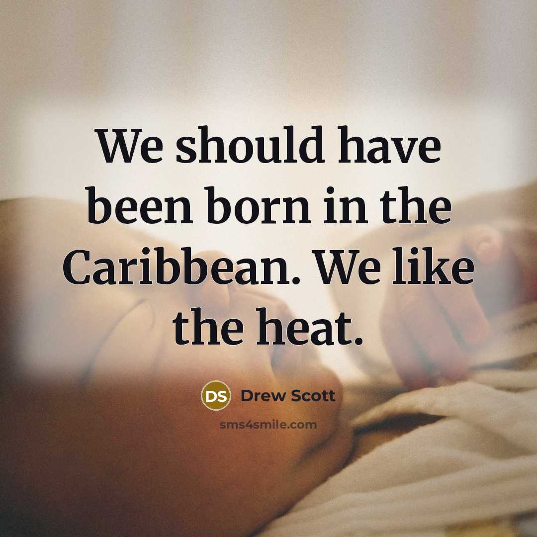 “We should have been born in the Caribbean. We like…” quote by Drew Scott