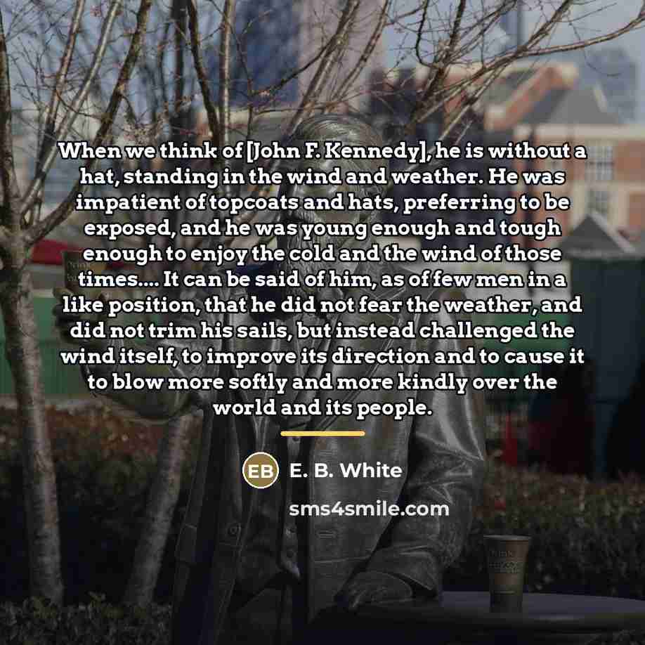 “When we think of [John F. Kennedy], he is without…” quote by E. B. White