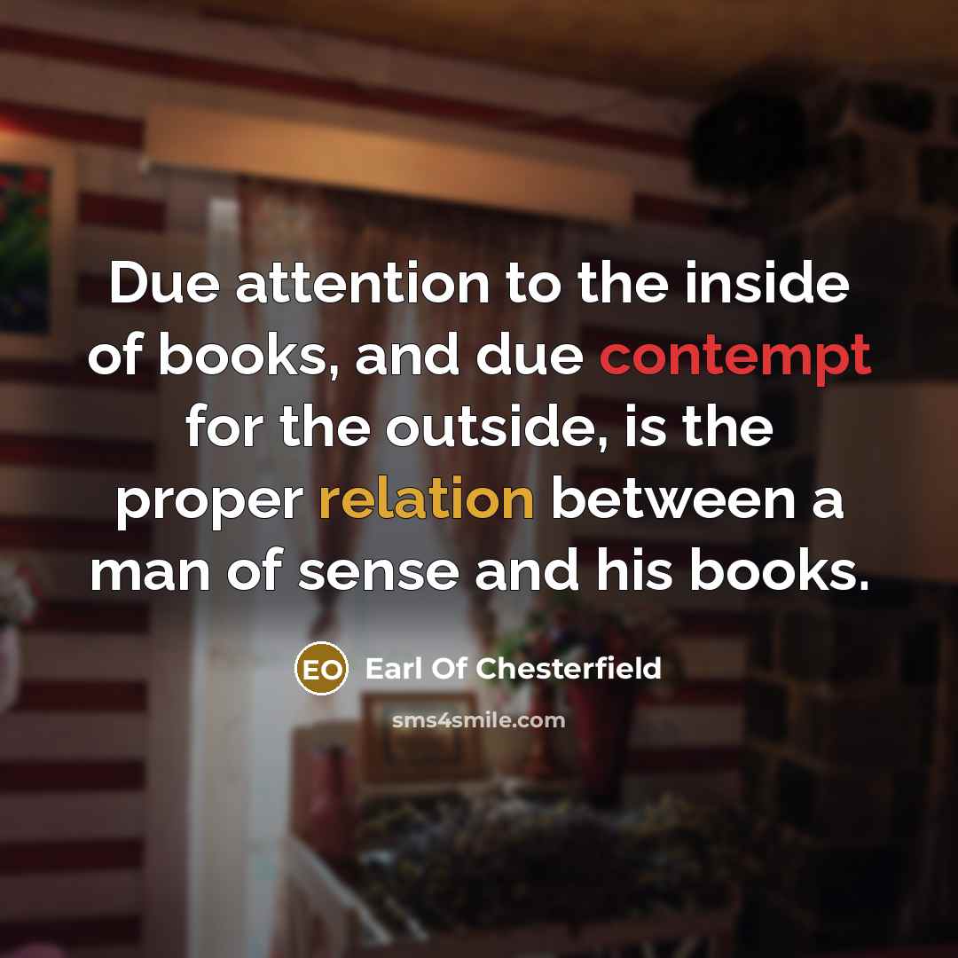 “Due attention to the inside of books, and due contempt…” quote by Earl Of Chesterfield