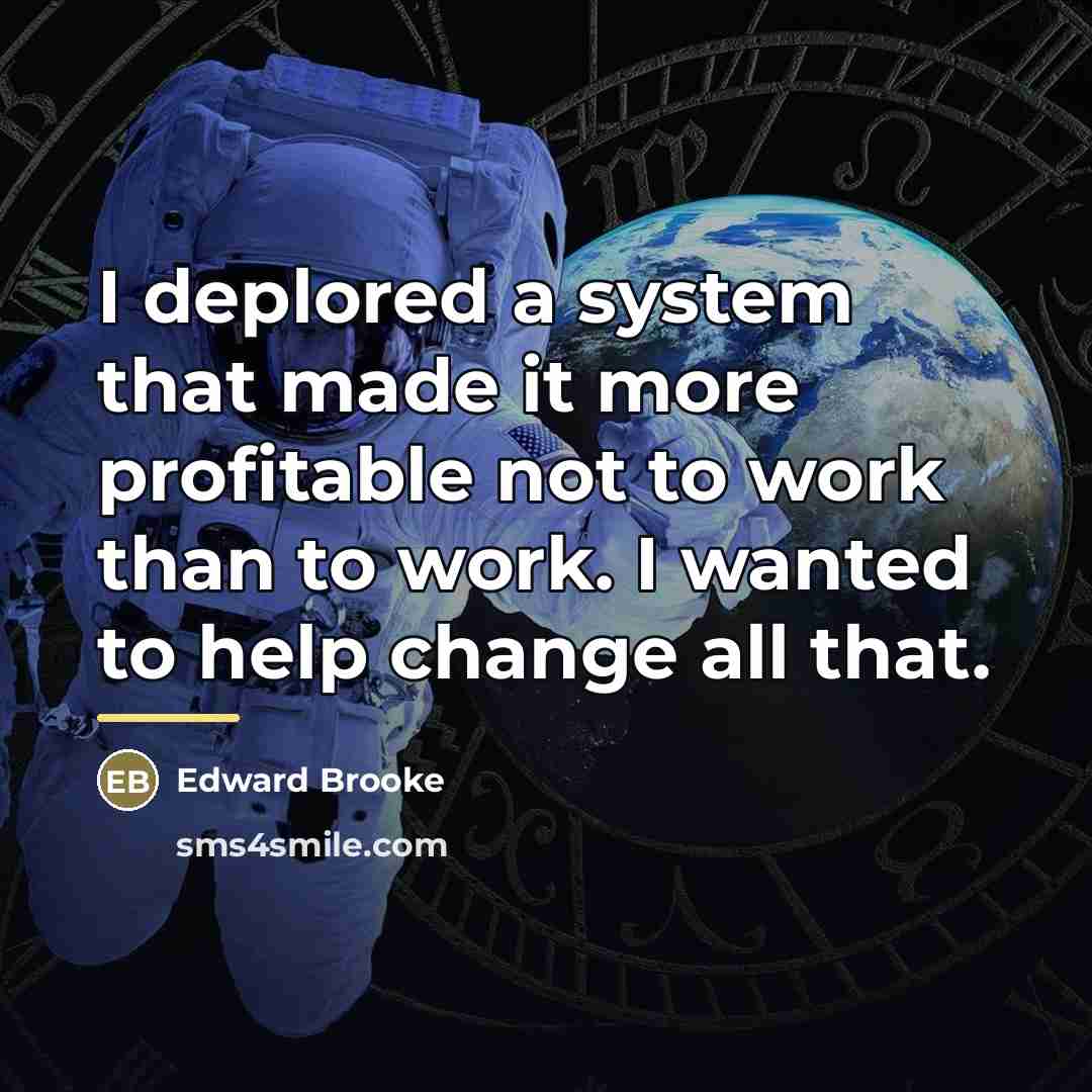 “I deplored a system that made it more profitable not…” quote by Edward Brooke