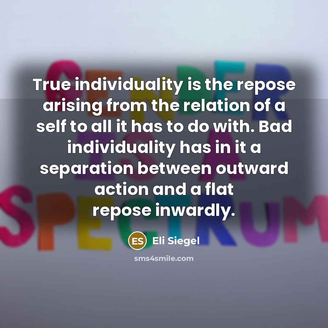 “True individuality is the repose arising from the relation of…” quote by Eli Siegel