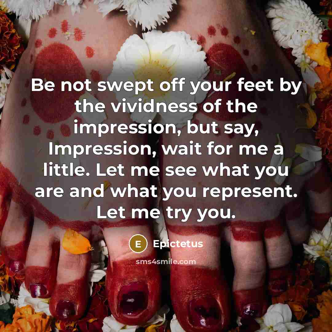 “Be not swept off your feet by the vividness of…” quote by Epictetus