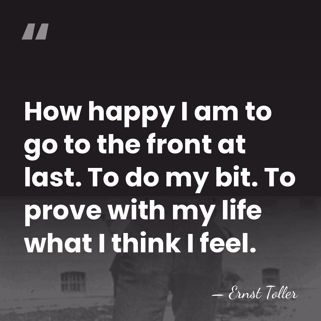 How happy I am to go to the front at last. To&hellip; - Ernst Toller